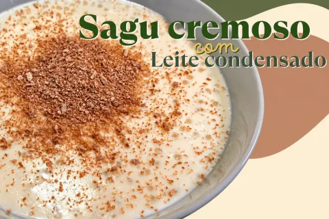 Sagu com leite condensado cremoso e com aquele sabor de infa